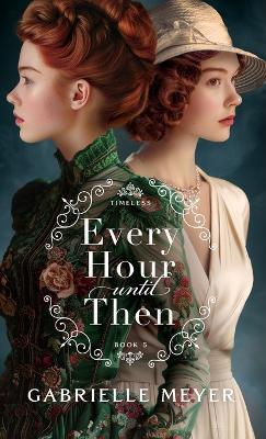 Every Hour until Then - Gabrielle Meyer - cover