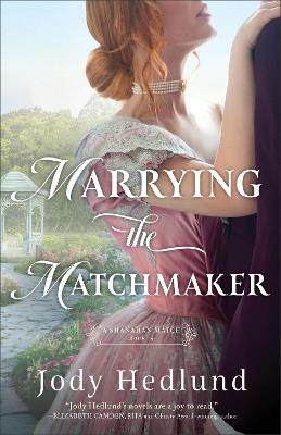 Marrying the Matchmaker - Jody Hedlund - cover