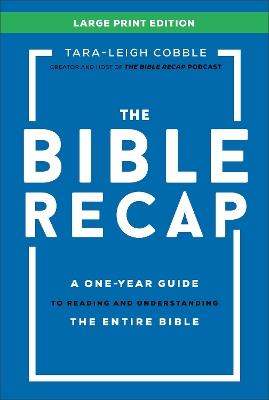 The Bible Recap Large Print Edition: A One-Year Guide to Reading and Understanding the Entire Bible - Tara-Leigh Cobble - cover