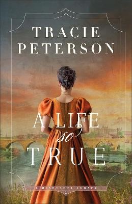 A Life So True - Tracie Peterson - cover