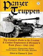 Panzertruppen: The Complete Guide to the Creation & Combat Employment of Germany’s Tank Force • 1943-1945/Formations • Organizations • Tactics Combat Reports • Unit Strengths • Statistics