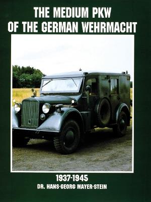 The Medium PKW of the German Wehrmacht 1937-1945 - Hans-Georg Mayer-Stein - cover