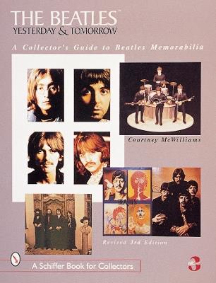The Beatles: Yesterday and Tomorrow: A Collector's Guide to Beatles Memorabilia - Courtney McWilliams - cover