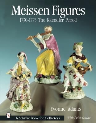 Meissen Figures 1730-1775: The Kaendler Period - Yvonne Adams - cover