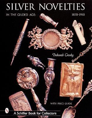 Silver Novelties in The Gilded Age: 1870-1910 - Deborah Crosby - cover