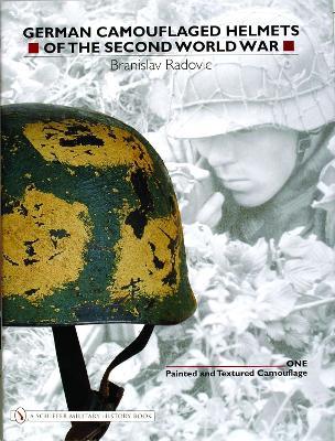 German Camouflaged Helmets of the Second World War: Volume 1: Painted and Textured Camouflage - Branislav Radovic - cover