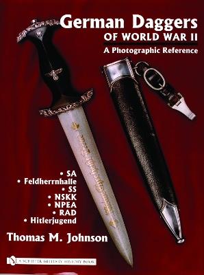 German Daggers of  World War II - A Photographic Reference: Volume 2 - SA • Feldherrnhalle • SS • NSKK • NPEA • RAD • Hitlerjugend - Thomas M. Johnson - cover