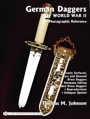 Ibs German Daggers of World War II: A Photographic Record: Vol 4: Recently Surfaced Rare and Unusual Dress Daggers - Hermann Göring - Bejeweled Dress Daggers - Reproductions - Solingen Update