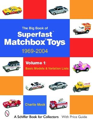 The Big Book of Matchbox Superfast Toys: 1969-2004: Volume 1: Basic Models & Variation Lists - Charlie Mack - cover