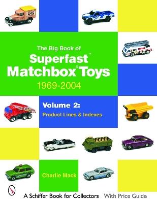 The Big Book of Matchbox Superfast Toys: 1969-2004: Volume 2: Product Lines & Indexes - Charlie Mack - cover