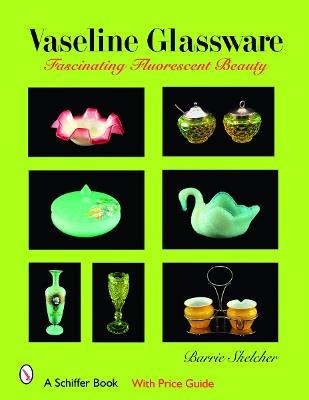Vaseline Glassware: Fascinating Fluorescent Beauty - Barrie Skelcher - cover