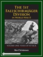 1st Fallschirmjager Division in World War II: VOLUME ONE: YEARS OF ATTACK