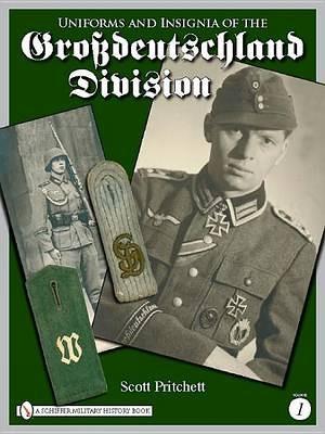 Uniforms and Insignia of the Grossdeutschland Division: Volume 1 - Scott Pritchett - cover