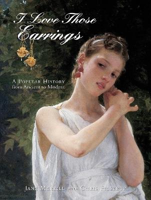 I Love Those Earrings: A Popular History from Ancient to Modern - Jane Merrill - cover