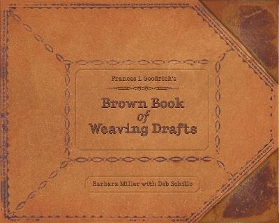 Frances L. Goodrich's Brown Book of Weaving Drafts - Barbara Miller - cover