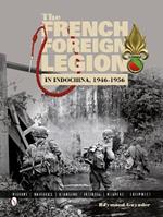 The French Foreign Legion in Indochina, 1946-1956: History • Uniforms • Headgear • Insignia • Weapons • Equipment