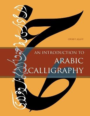 An Introduction to Arabic Calligraphy - Ghani Alani - cover