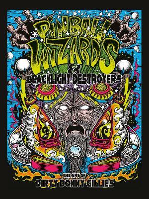 Pinball Wizards & Blacklight Destroyers: The Art of Dirty Donny Gillies - cover