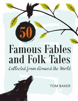 50 Famous Fables and Folk Tales: Collected from Around the World - Tom Baker - cover