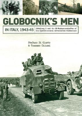 Globocnik’s Men in Italy, 1943-45: Abteilung R and the SS-Wachmannschaften of the Operationszone Adriatisches Küstenland - Stefano Di Giusto,Tommaso Chiussi - cover