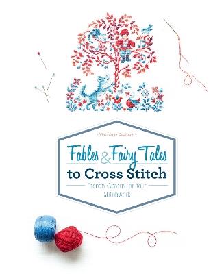 Fables & Fairy Tales to Cross Stitch: French Charm for Your Stitchwork - Véronique Enginger - cover