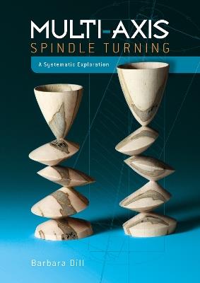 Multi-Axis Spindle Turning: A Systematic Exploration - Barbara Dill - cover