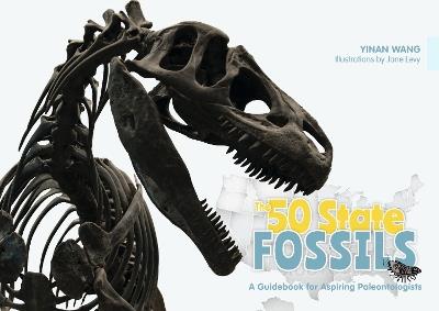 50 State Fossils: A Guidebook for Aspiring Paleontologists - Yinan Wang - cover