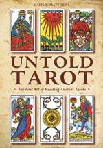 Untold Tarot: The Lost Art of Reading Ancient Tarot