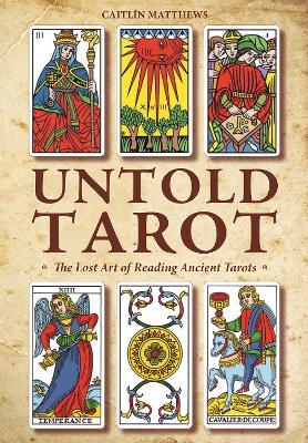 Untold Tarot: The Lost Art of Reading Ancient Tarot - Caitlín Matthews - cover