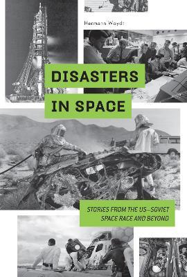 Disasters in Space: Stories from the US-Soviet Space Race and Beyond - Hermann Woydt,Motorbuch - cover