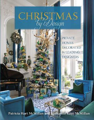 Christmas by Design: Private Homes Decorated by Leading Designers - Patricia Hart McMillan,Katharine Kaye McMillan - cover