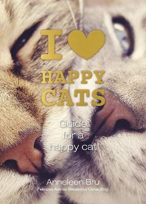 I Love Happy Cats: Guide for a Happy Cat - Anneleen Bru - cover