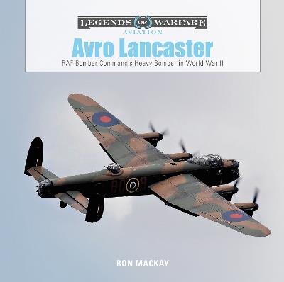 Avro Lancaster: RAF Bomber Command’s Heavy Bomber in World War II - Ron Mackay - cover