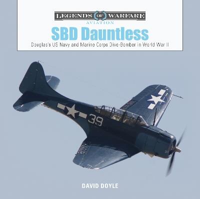 SBD Dauntless: Douglas’s US Navy and Marine Corps Dive-Bomber in World War II - David Doyle - cover