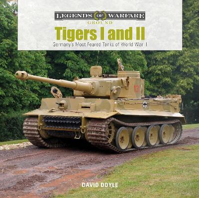 Tigers I and II: Germany’s Most Feared Tanks of World War II - David Doyle - cover