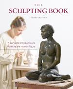 The Sculpting Book: A Complete Introduction to Modeling the Human Figure