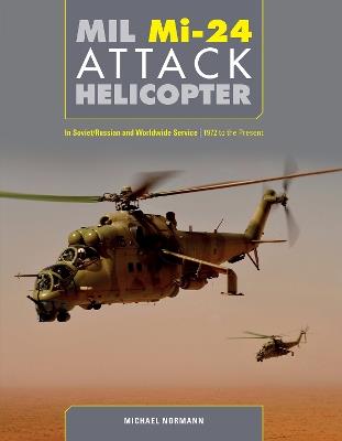 Mil Mi-24 Attack Helicopter: In Soviet/Russian and Worldwide Service, 1972 to the Present - Michael Normann - cover