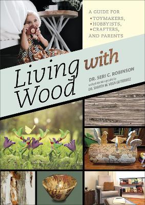 Living with Wood: A Guide for Toymakers, Hobbyists, Crafters, and Parents - Seri C. Robinson - cover
