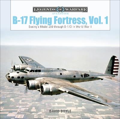 B-17 Flying Fortress, Vol. 1: Boeing’s Model 299 through B-17D in World War II - David Doyle - cover