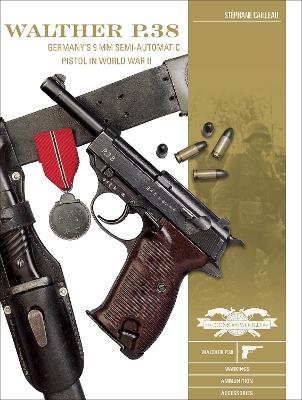 Walther P.38: Germany's 9 mm Semiautomatic Pistol in World War II - Stéphane Cailleau - cover