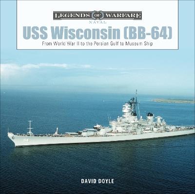 USS Wisconsin (BB-64): From World War II to the Persian Gulf to Museum Ship - David Doyle - cover