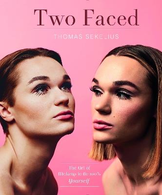 Two Faced: The Art of Makeup to Be 100% Yourself - Thomas Sekelius - cover