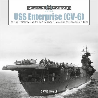 USS Enterprise (CV-6): The "Big E" from the Doolittle Raid, Midway, and Santa Cruz to Guadalcanal and Leyte - David Doyle - cover