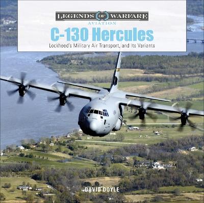 C-130 Hercules: Lockheed's Military Air Transport, and Its Variants - David Doyle - cover