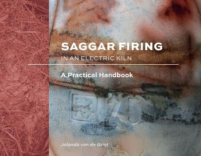 Saggar Firing in an Electric Kiln: A Practical Handbook - Jolanda van de Grint - cover