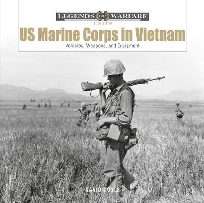 US Marine Corps in Vietnam: Vehicles, Weapons, and Equipment - David Doyle - cover