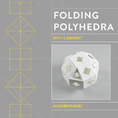 Folding Polyhedra Kit 1: Squares - Alexander Heinz - cover