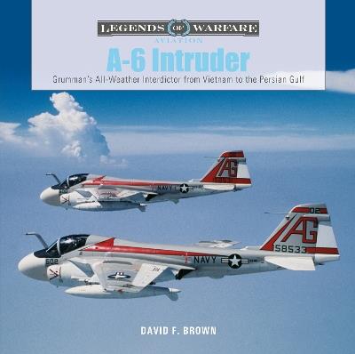 A-6 Intruder: Grumman’s All-Weather Interdictor from Vietnam to the Persian Gulf - David F. Brown - cover
