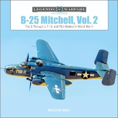 B-25 Mitchell, Vol. 2: The G through J, F-10, and PBJ Models in World War II - William Wolf - cover