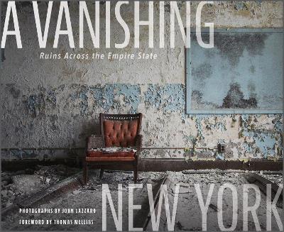 A Vanishing New York: Ruins Across the Empire State - John Lazzaro - cover